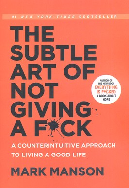 The subtle art of not giving a f*ck : acounterintuitive approach to living a good life