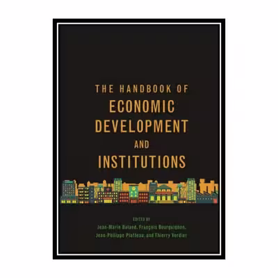 کتاب The Handbook of Economic Development and Institutions اثر جمعی از نویسندگان انتشارات مؤلفین طلایی
