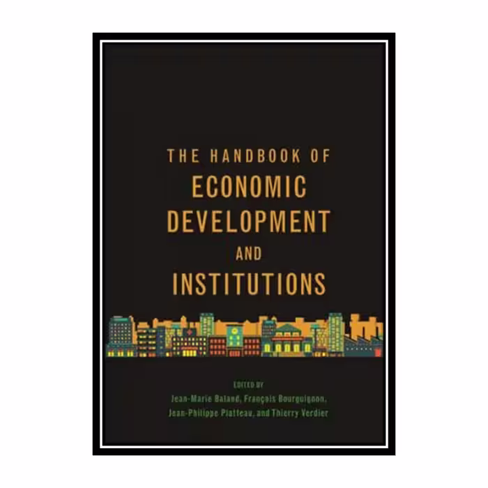 کتاب The Handbook of Economic Development and Institutions اثر جمعی از نویسندگان انتشارات مؤلفین طلایی