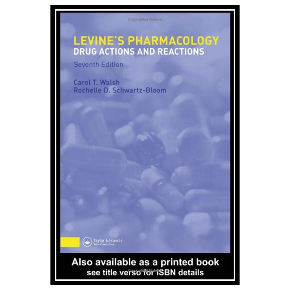 کتاب Levines Pharmacology: Drug Actions and Reactions, Seventh Edition اثر Carol T Walsh and Rochelle D Schwartz-Bloom انتشارات مؤلفین طلایی