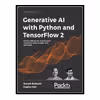 کتاب Generative AI with Python and TensorFlow 2 Harness the power of generative models to create images, text, and music اثر Joseph J Babcock and Raghav Bali انتشارات مؤلفین طلایی
