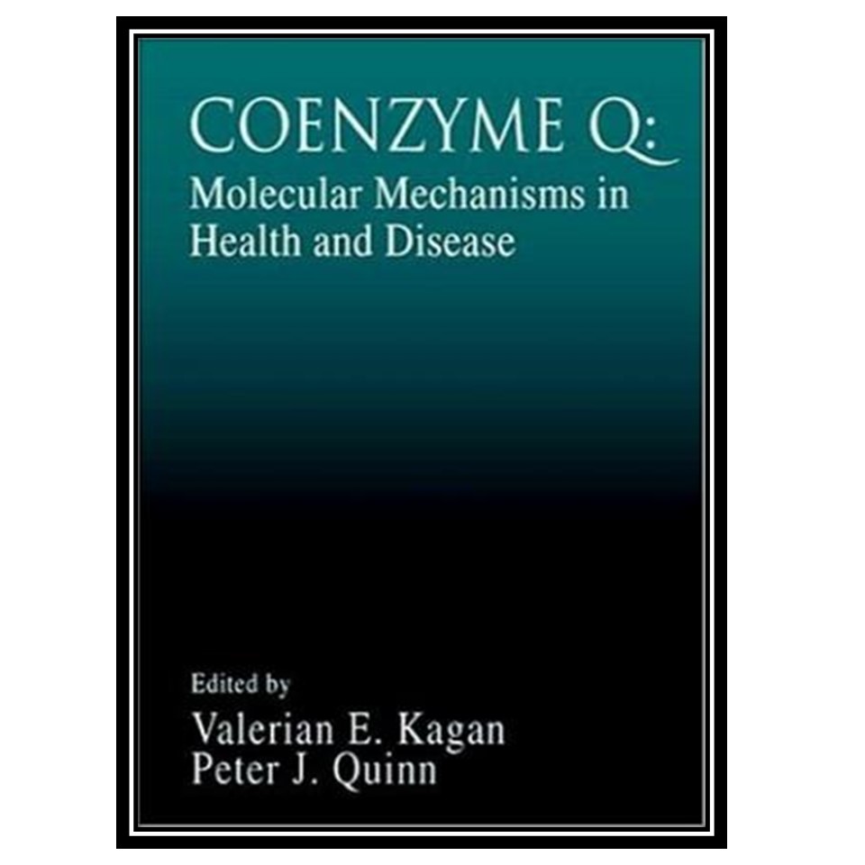 کتاب Coenzyme Q: Molecular Mechanisms in Health and Disease اثر Valerian E Kagan and Peter J Quinn انتشارات مؤلفین طلایی