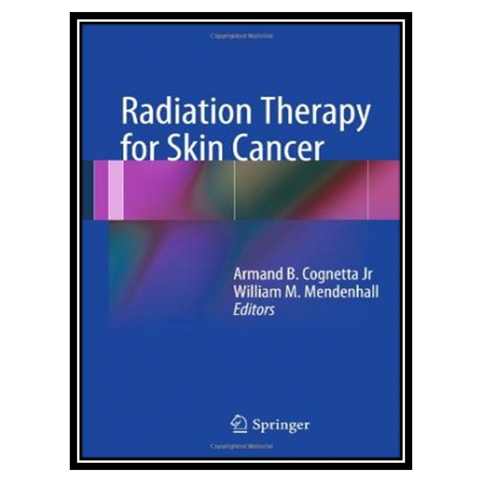 کتاب Radiation Therapy for Skin Cancer اثر Armand B Cognetta and William M Mendenhall انتشارات مؤلفین طلایی