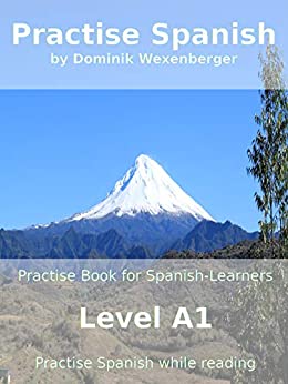خرید و دانلود نسخه کامل کتاب Practise Spanish: Practise-book for Spanish learners: Level A1 - Practise Spanish while reading (Spanish Edition)[2018] -   pdf