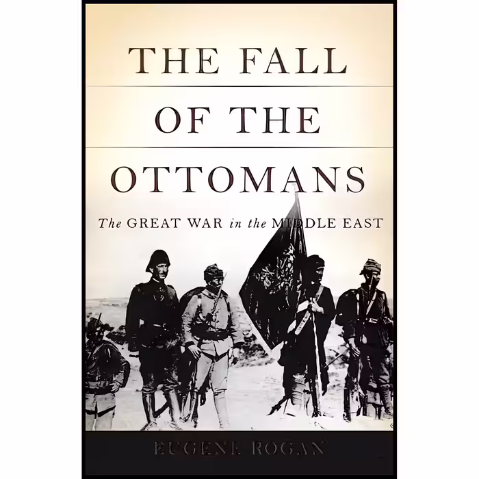 کتاب The Fall of the Ottomans اثر Eugene L. Rogan انتشارات Basic Books
