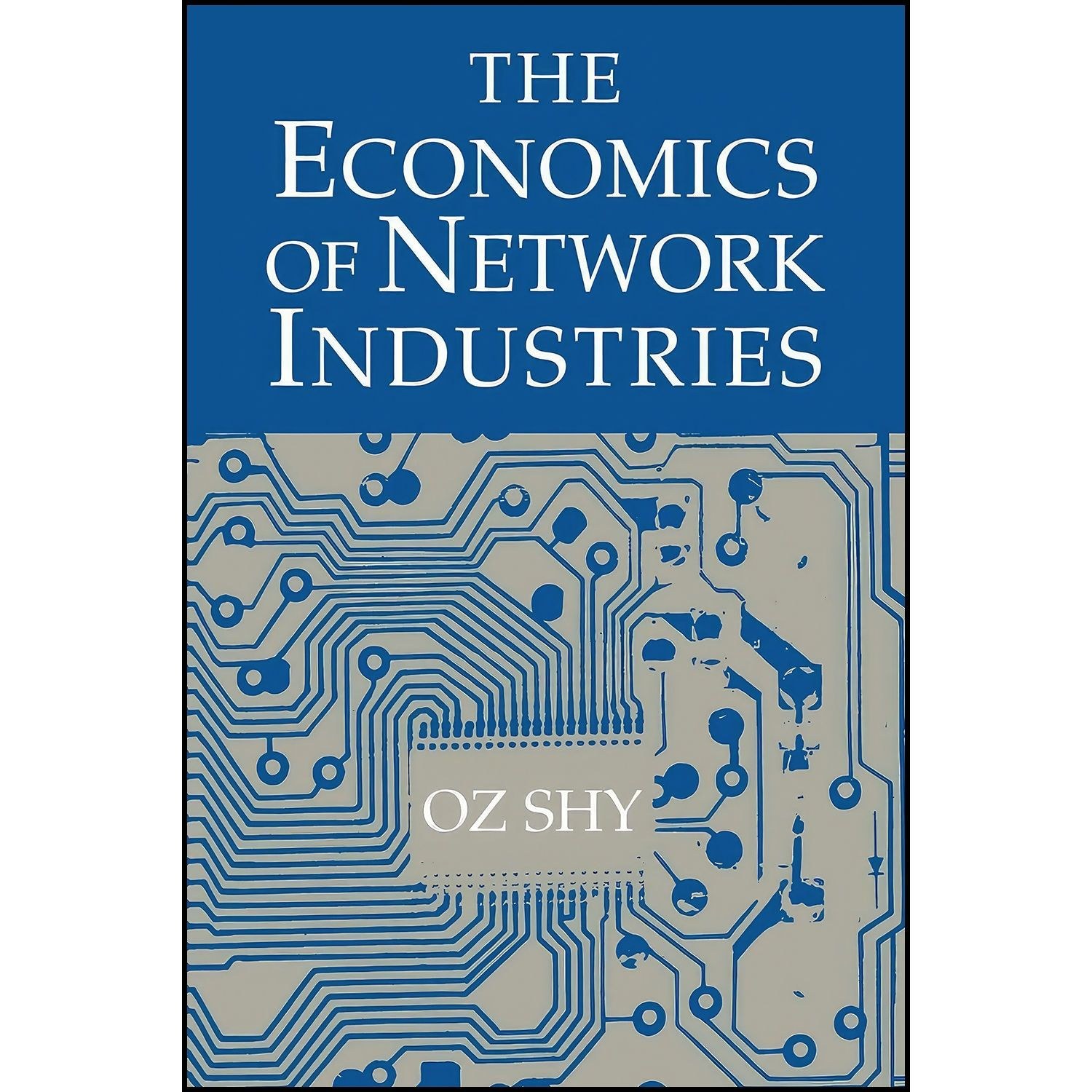 کتاب زبان اصلی The Economics of Network Industries اثر Oz Shy