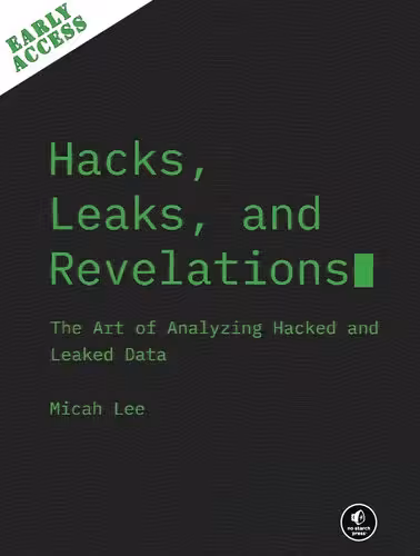 خرید و دانلود نسخه کامل کتاب Hacks, Leaks, and Revelations: The Art of Analyzing Hacked and Lealed Data - EARLY ACCESS EDITION