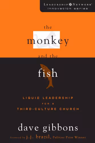 خرید و دانلود نسخه کامل کتاب The Monkey and the Fish: Liquid Leadership for a Third-Culture Church (Leadership Network Innovation Series)