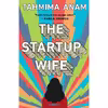 کتاب The Startup Wife: A Novel اثر Tahmima Anam انتشارات Scribner