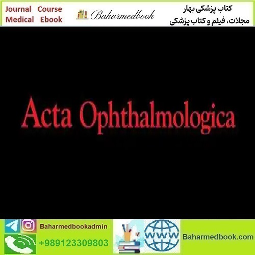 Acta Ophthalmologica 2021-2024 Full Archives TRUE PDF at 50€ - کتاب پزشکی بهار