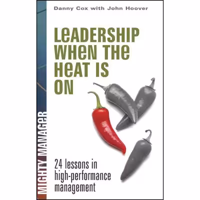 کتاب Leadership When the Heat Is On اثر Danny Cox انتشارات مک گرا هیل