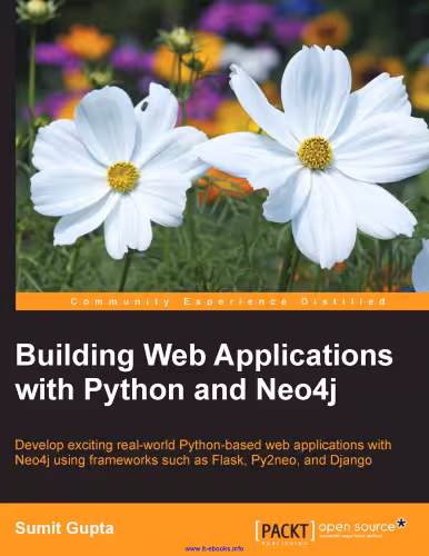 خرید و دانلود نسخه کامل کتاب Building Web Applications with Python and Neo4j: Develop exciting real-world Python-based web applications with Neo4j using frameworks such as Flask, Py2neo, and Django