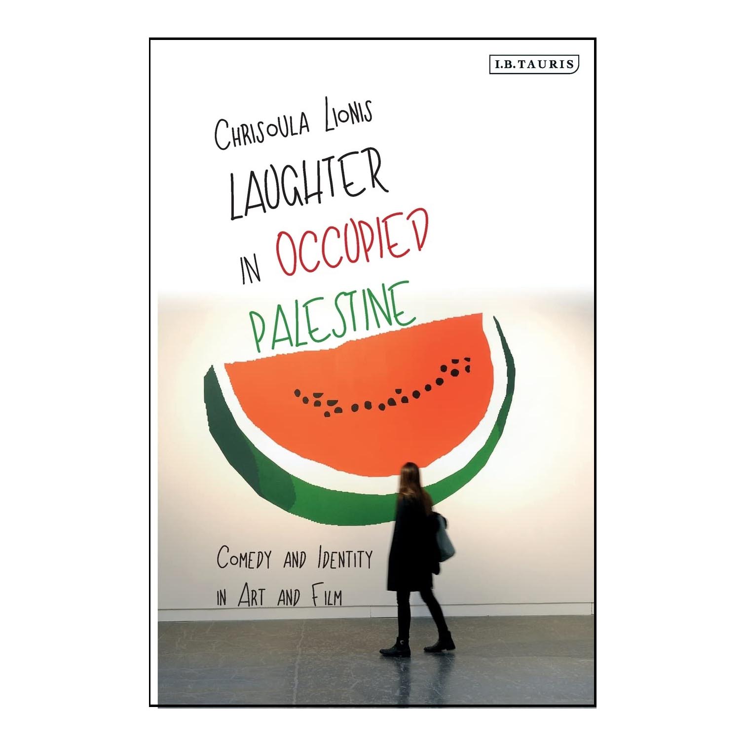 کتاب Laughter in Occupied Palestine : Comedy and Identity in Art and Film اثر Chrisoula Lionis انتشارات IB Tauris