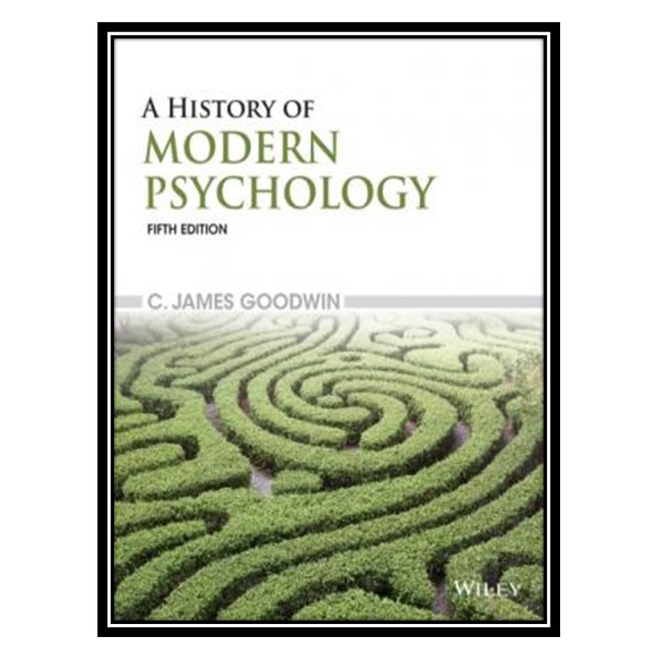 کتاب A History of Modern Psychology اثر James C Goodwin انتشارات مؤلفین طلایی