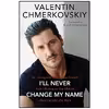 کتاب I ;ll Never Change My Name اثر Valentin Chmerkovskiy انتشارات Dey Street Books