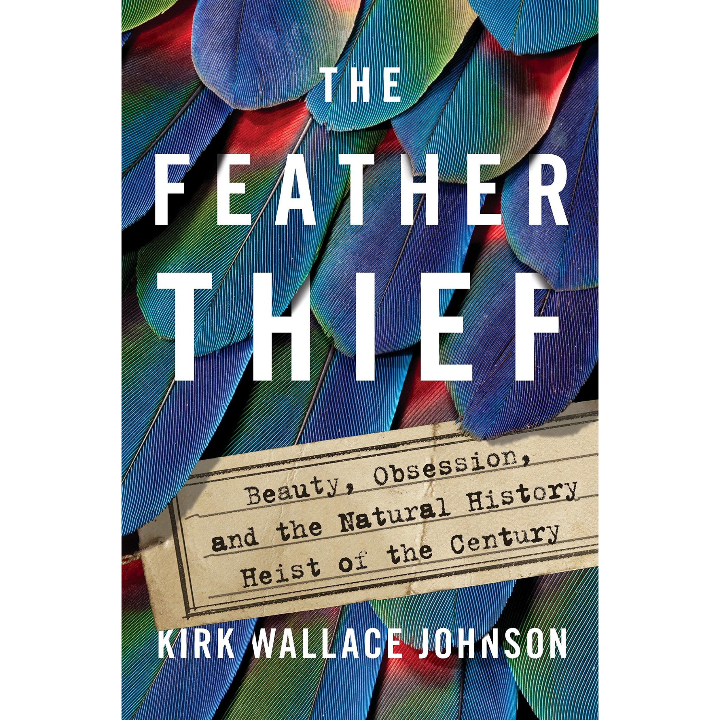 کتاب The Feather Thief اثر Kirk Wallace Johnson انتشارات Penguin Group Inc.