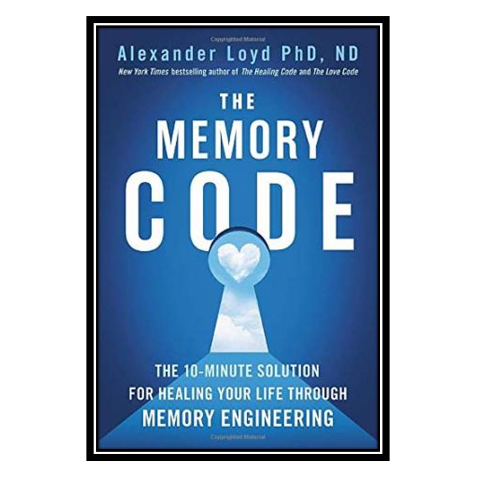 کتاب The Memory Code: The 10-Minute Solution for Healing Your Life Through Memory Engineering اثر Alexander Loyd انتشارات مؤلفین طلایی