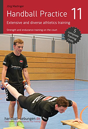 خرید و دانلود نسخه کامل کتاب Handball Practice 11 – Extensive and diverse athletics training: Strength and endurance training on the court - PDF