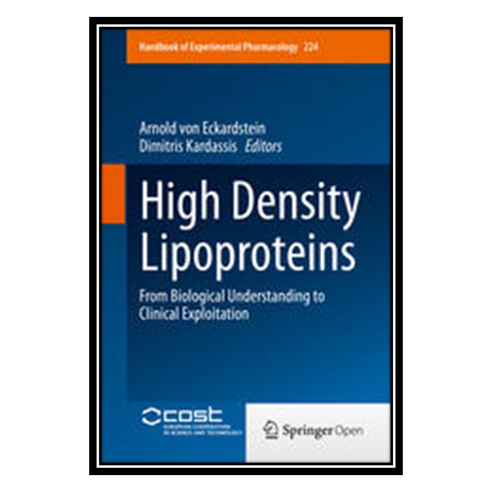 کتاب High Density Lipoproteins: From Biological Understanding to Clinical Exploitation اثر Arnold von Eckardstein and Dimitris Kardassis انتشارات مؤلفین طلایی