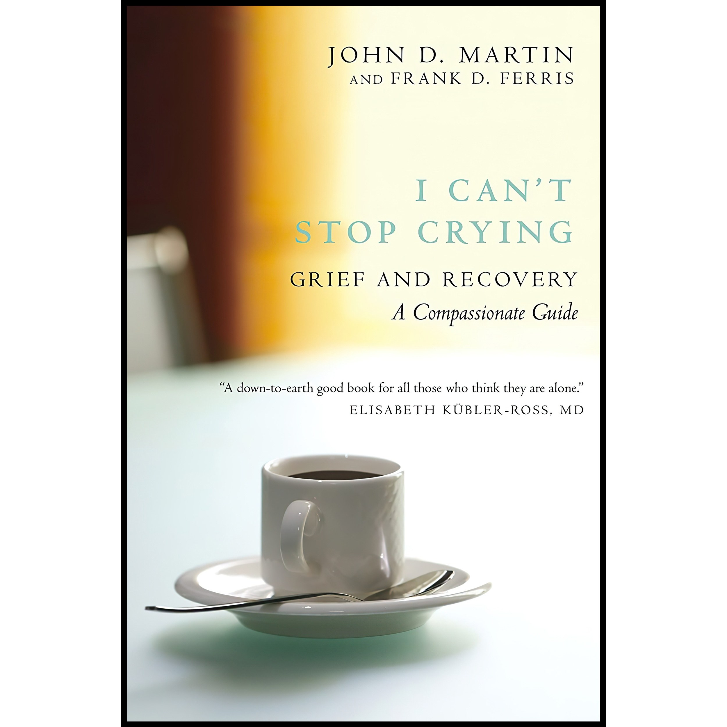 کتاب زبان اصلی I Cant Stop Crying اثر John D Martin and Frank D Ferris