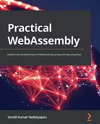 خرید و دانلود نسخه کامل کتاب Practical WebAssembly: Explore the fundamentals of WebAssembly programming using Rust