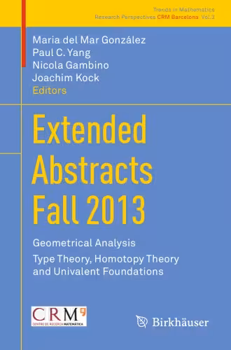 خرید و دانلود نسخه کامل کتاب Extended Abstracts Fall 2013: Geometrical Analysis; Type Theory, Homotopy Theory and Univalent Foundations