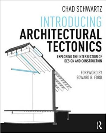  دانلود کتاب Introducing Architectural Tectonics - Exploring the Intersection of Design and Construction - دانلود کتاب های دانشگاهی