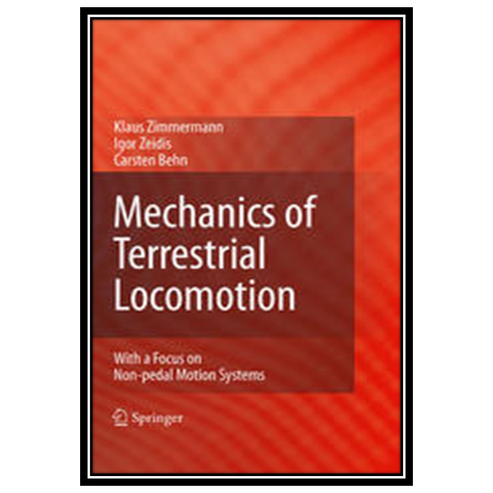 کتاب Mechanics of Terrestrial Locomotion: With a Focus on Non-pedal Motion Systems اثرجمعی از نویسندگان انتشارات مؤلفین طلایی