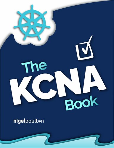 خرید و دانلود نسخه کامل کتاب The KCNA Book: Kubernetes and Cloud Native Associate