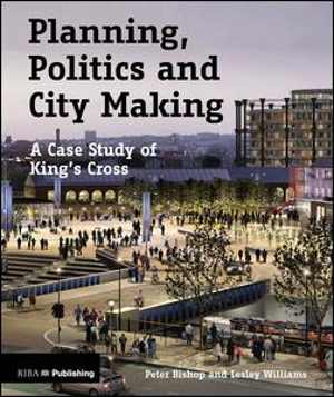  دانلود کتاب Planning, Politics And City-Making-A Case Study Of King's Cross, 2019 - دانلود کتاب های دانشگاهی