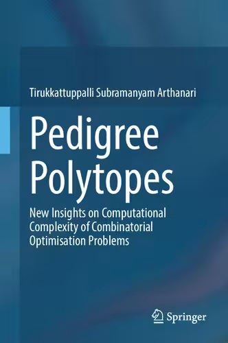 خرید و دانلود نسخه کامل کتاب Pedigree Polytopes: New Insights on Computational Complexity of Combinatorial Optimisation Problems