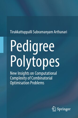 خرید و دانلود نسخه کامل کتاب Pedigree Polytopes: New Insights on Computational Complexity of Combinatorial Optimisation Problems