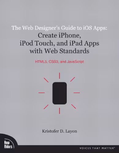 خرید و دانلود نسخه کامل کتاب The Web Designer's Guide to iOS Apps: Create iPhone, iPod touch, and iPad apps with Web Standards (HTML5, CSS3, and JavaScript) (Voices That Matter)