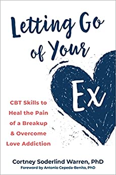 خرید و دانلود نسخه کامل کتاب Letting Go of Your Ex: CBT Skills to Heal the Pain of a Breakup and Overcome Love Addiction - Pdf