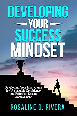 خرید و دانلود نسخه کامل کتاب Developing Your Success Mindset: Developing Your Inner Game for Unshakable Confidence and Effortless Dream Achievement - Pdf