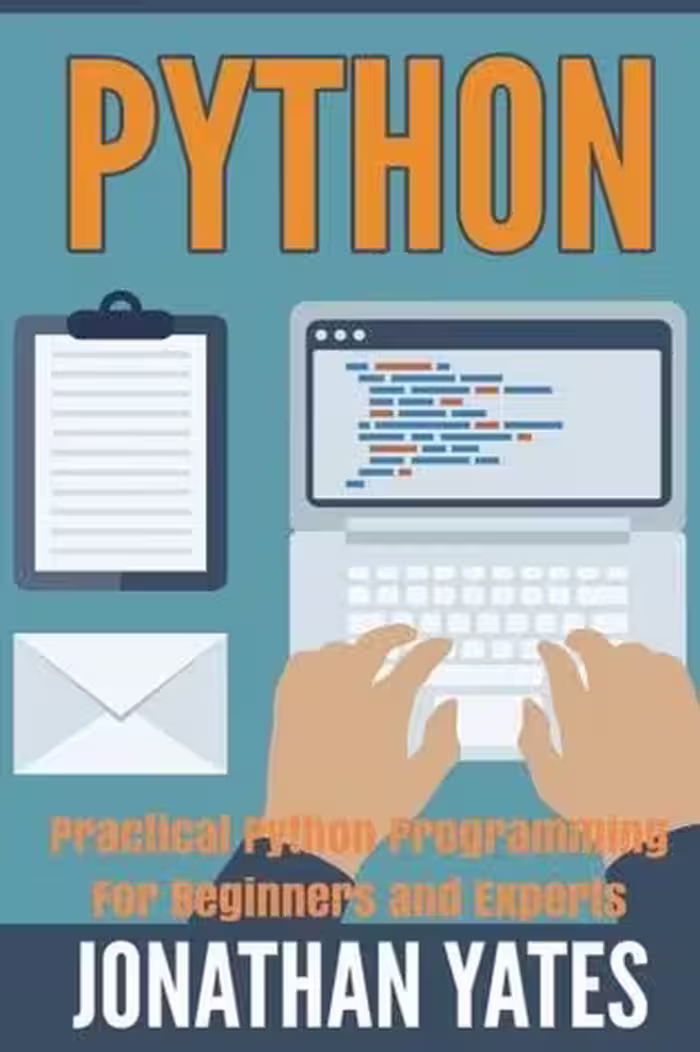 خرید و دانلود نسخه کامل کتاب Python: Practical Python Programming For Beginners and Experts (Beginner Guide)