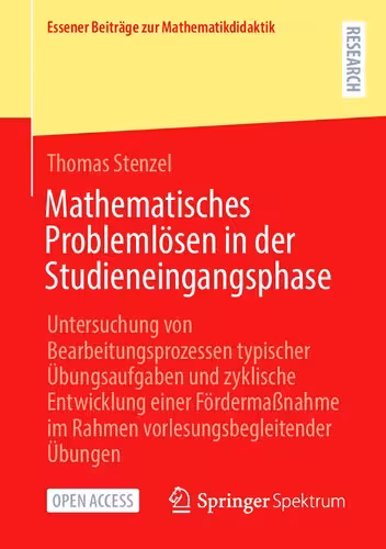 خرید و دانلود نسخه کامل کتاب Mathematisches Problemlösen in der Studieneingangsphase: Untersuchung von Bearbeitungsprozessen typischer Übungsaufgaben und zyklische Entwicklung einer Fördermaßnahme im Rahmen vorlesungsbegleitender Übungen