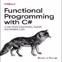 خرید و دانلود نسخه کامل کتاب Functional Programming with C#: Create More Supportable, Robust, and Testable Code