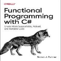خرید و دانلود نسخه کامل کتاب Functional Programming with C#: Create More Supportable, Robust, and Testable Code