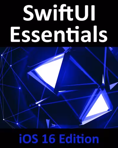 خرید و دانلود نسخه کامل کتاب SwiftUI Essentials - iOS 16 Edition: Learn to Develop iOS Apps Using SwiftUI, Swift, and Xcode 14
