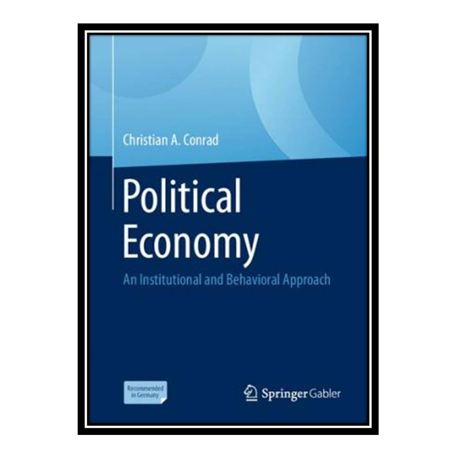 کتاب Political Economy: An Institutional and Behavioral Approach اثر Christian A Conrad انتشارات مؤلفین طلایی
