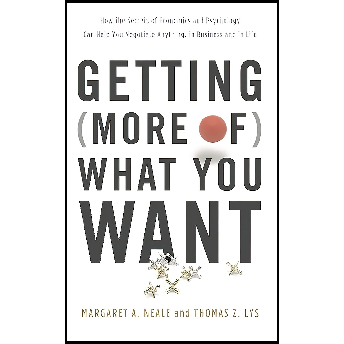 کتاب Getting (More of) What You Want اثر Margaret A Neale and Thomas Z Lys انتشارات Basic Books