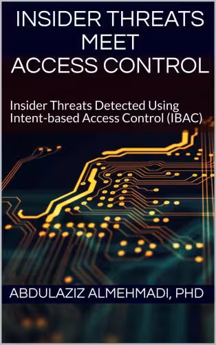 خرید و دانلود نسخه کامل کتاب Insider Threats Meet Access Control: Insider Threats Detected Using Intent-based Access Control (IBAC)