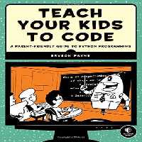 خرید و دانلود نسخه کامل کتاب Teach Your Kids to Code: A Parent-Friendly Guide to Python Programming