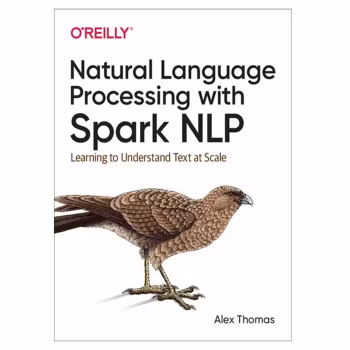 کتاب Natural Language Processing with Spark NLP: Learning to Understand Text at Scale اثر Alex Thomas انتشارات مؤلفین طلایی