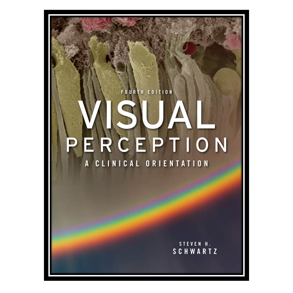 کتاب Visual Perception: A Clinical Orientation, Fourth Edition اثر Steven Schwartz انتشارات مؤلفین طلایی