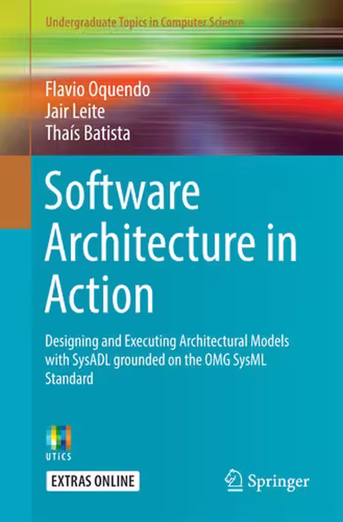 خرید و دانلود نسخه کامل کتاب Software Architecture in Action: Designing and Executing Architectural Models with SysADL grounded on the OMG SysML Standard