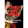 کتاب Sounds Like Titanic اثر Jessica Chiccehitto Hindman انتشارات W. W. Norton &amp; Company