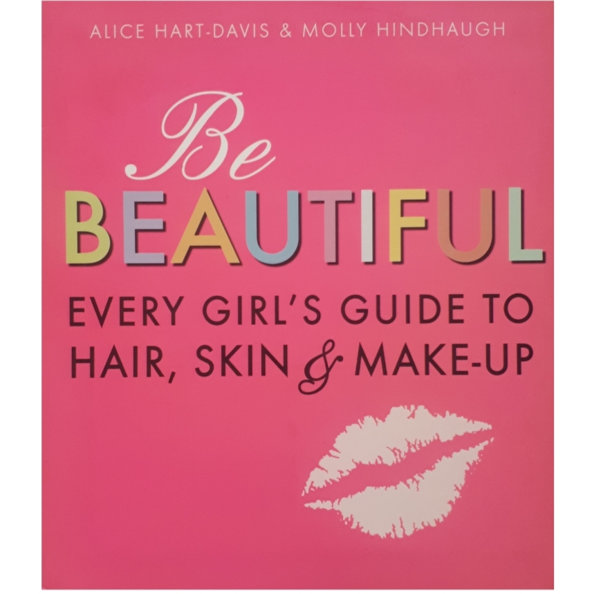 كتاب Be Beautiful Every Girl Hair Skin MakeUp اثر Alice Hart-Davis انتشارات Walker Books