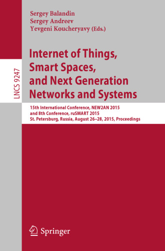 خرید و دانلود نسخه کامل کتاب Internet of Things, Smart Spaces, and Next Generation Networks and Systems: 15th International Conference, NEW2AN 2015, and 8th Conference, ruSMART 2015, St. Petersburg, Russia, August 26-28, 2015, Proceedings